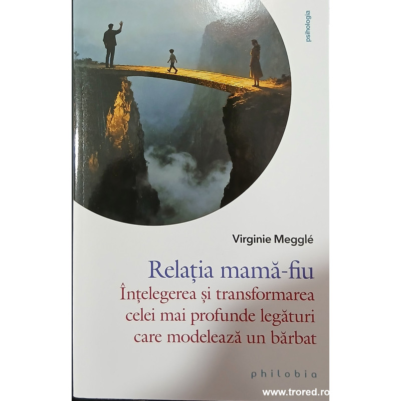 Relatia mama fiu Intelegerea si transformarea celei mai profunde legaturi care modeleaza un barbat