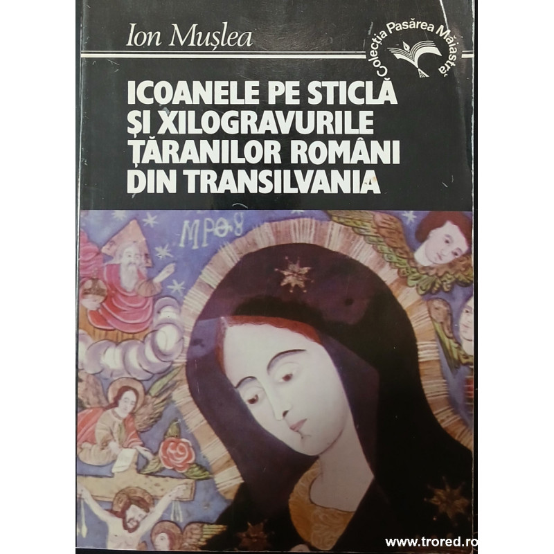 Icoanele pe sticla si xilogravurile taranilor romani din Transilvania