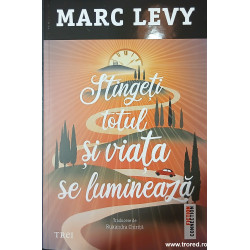 Stingeti totul si viata se lumineaza