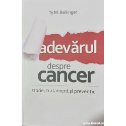 Adevarul despre cancer Istorie, tratament si preventie