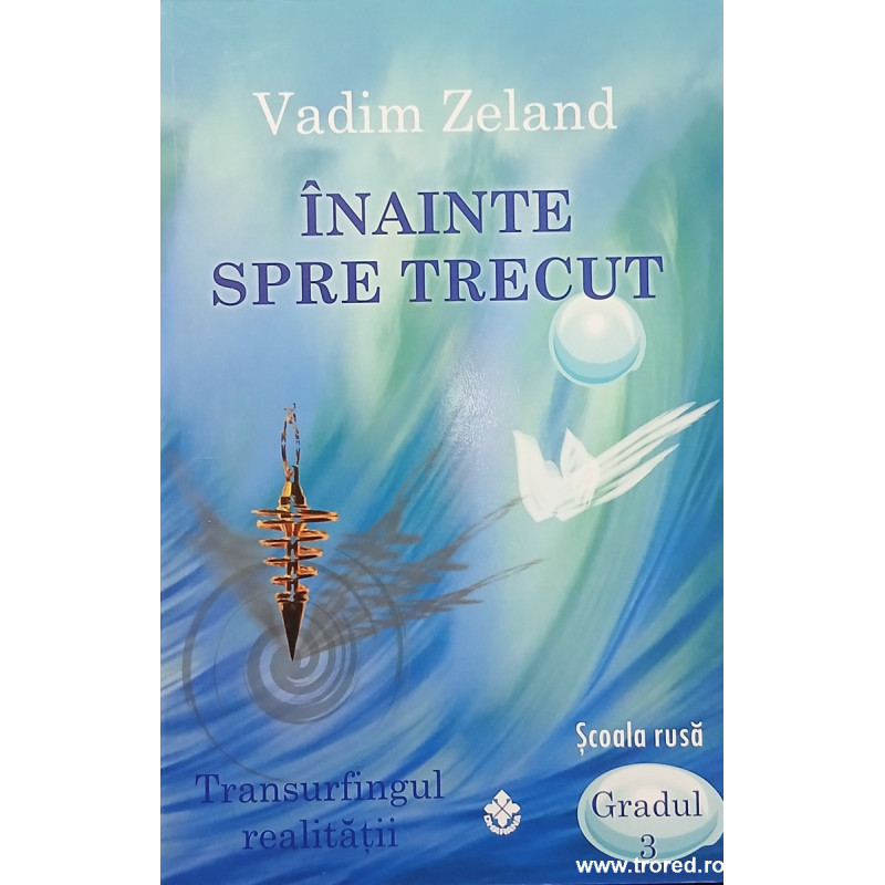 Inainte spre trecut Transurfingul realitatii Scoala rusa Gradul 3