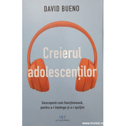 Creierul adolescentilor Descopera cum functioneaza, pentru a-i intelege si a-i sprijini