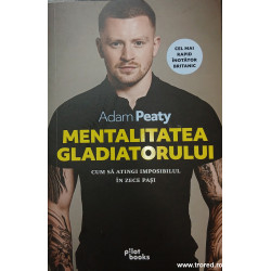 Mentalitatea gladiatorului Cum sa atingi imposibilul in zece pasi