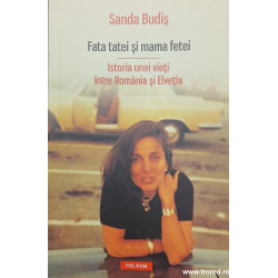 Fata tatei si mama fetei Istoria unei vieti intre Romania si Elvetia