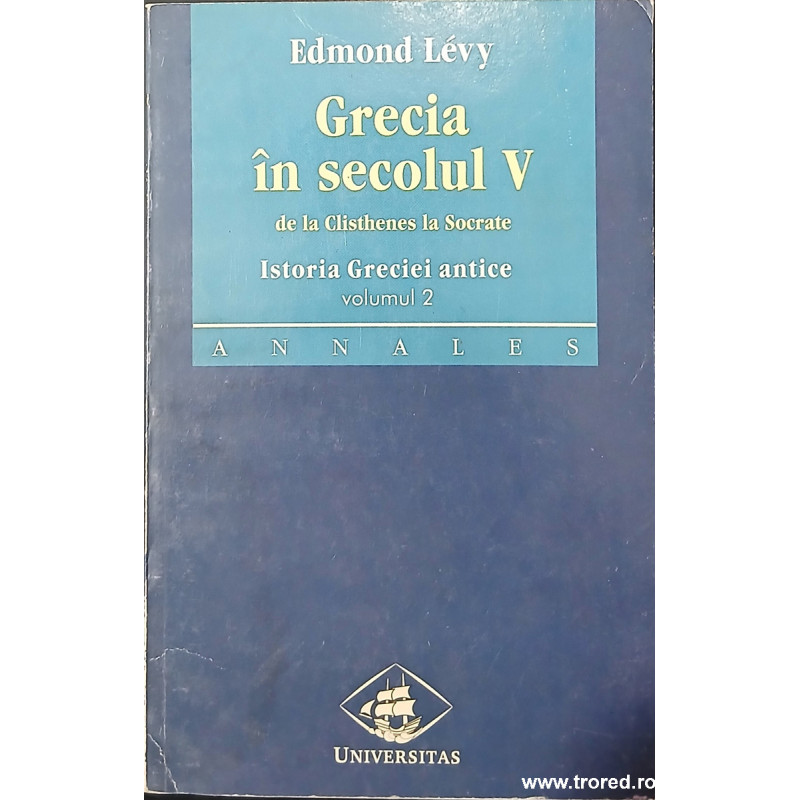 Grecia in secolul V De la Clisthenes la Socrate Istoria Greciei antice volumul 2