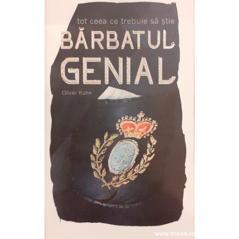 Tot ceea ce trebuie sa stie barbatul genial