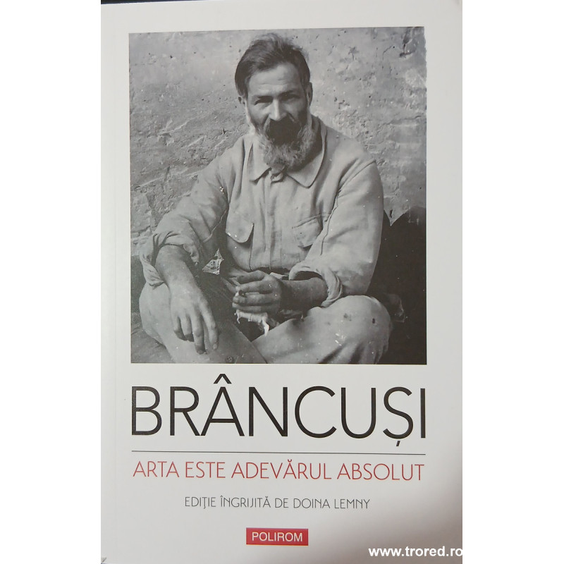 Brancusi Arta este adevarul absolut
