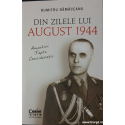 Din zilele lui august 1944 Amintiri, fapte, consideratii