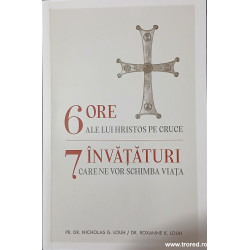 6 ore ale lui Hristos pe cruce / 7 invataturi care ne vor schimba viata
