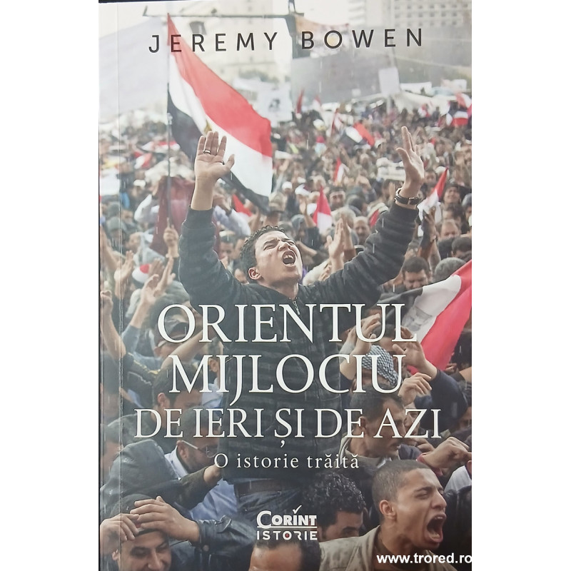 Orientul Mijlociu de ieri si de azi. O istorie traita