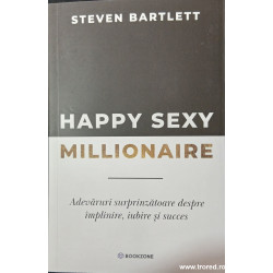Happy sexy millionaire Adevaruri surprinzatoare despre implinire, iubire si succes