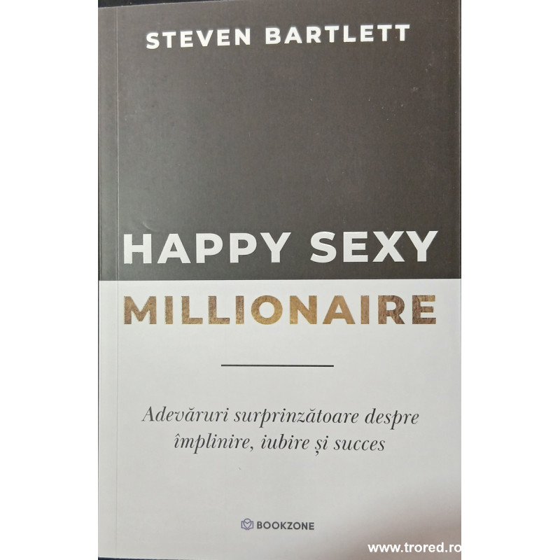 Happy sexy millionaire Adevaruri surprinzatoare despre implinire, iubire si succes