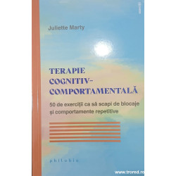 Terapie cognitiv comportamentala 50 de exercitii ca sa scapi de blocaje si comportamente repetitive