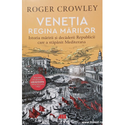 Venetia regina marilor Istoria maririi si decaderii Republicii care a stapanit Mediterana