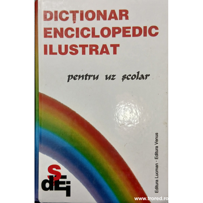 Dictionar enciclopedic ilustrat pentru uz scolar