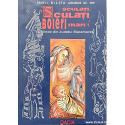 Sculati, sculati, boieri mari! Colinde din judetul Maramures