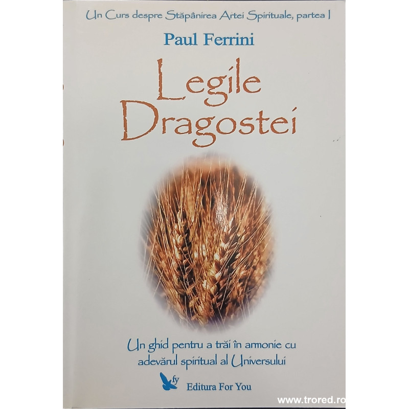 Legile dragostei Un ghid pentru a trai in armonie cu adevarul spiritual al Universului
