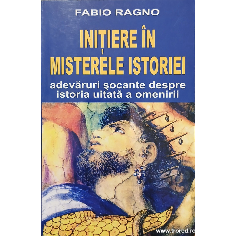 Initiere in misterele istoriei Adevaruri socante despre istoria uitata a omenirii