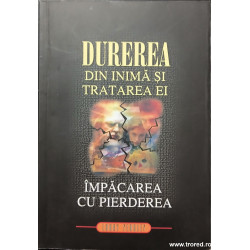 Durerea din inima si tratarea ei Impacarea cu pierderea