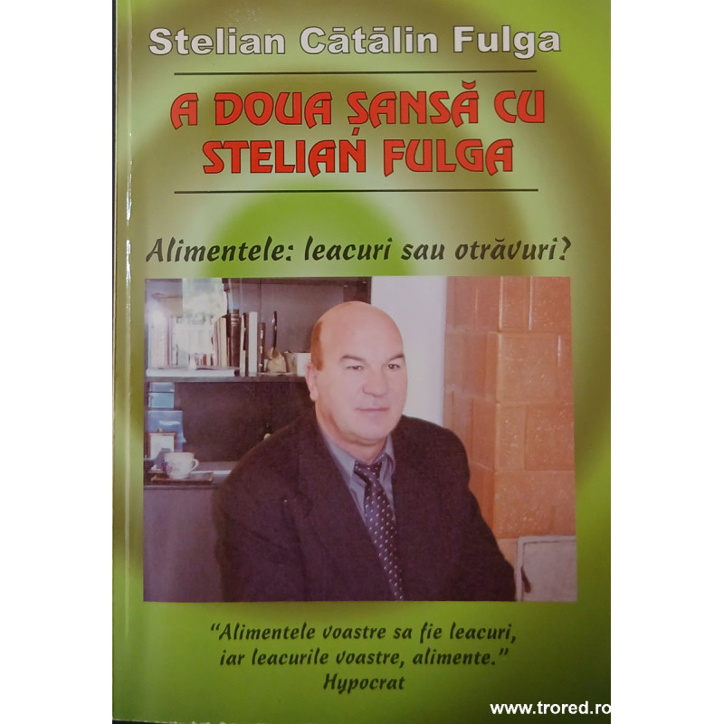 A doua sansa cu Stelian Fulga Alimentele: leacuri sau otravuri?