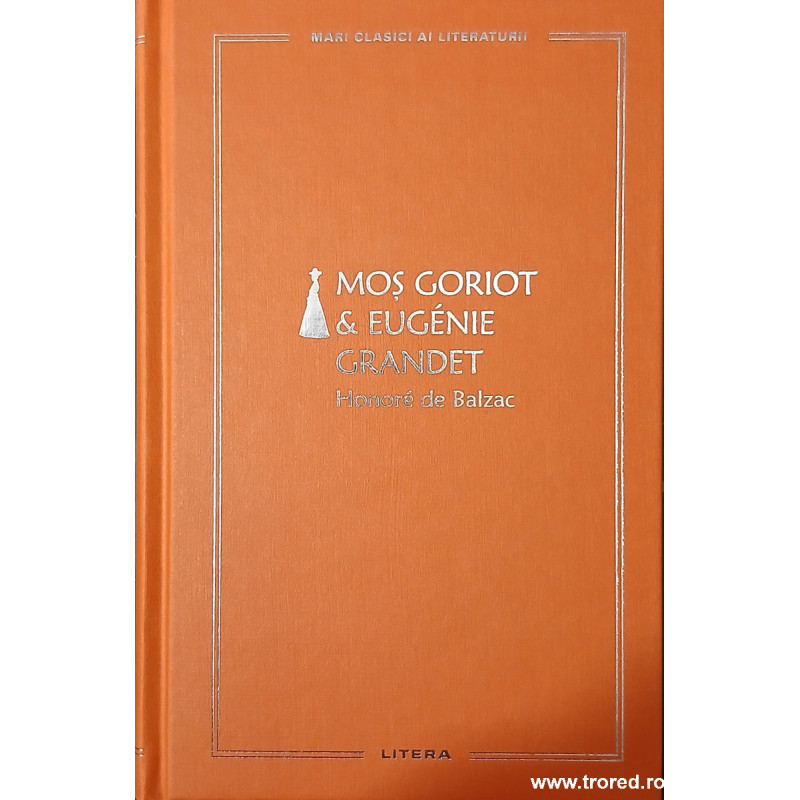 Mos Goriot Eugenie Grandet Mari clasici ai literaturii