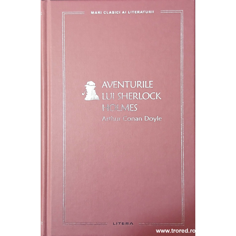 Aventurile lui Sherlock Holmes Mari clasici ai literaturii