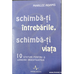 Schimba-ti intrebarile, schimba-ti viata