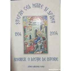 Stefan cel Mare si Sfant 1504-2004 Biserica O lectie de istorie
