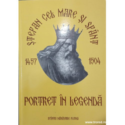 Stefan cel Mare si Sfant 1457-1504 Portret in legenda