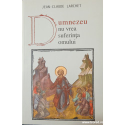 Dumnezeu nu vrea suferinta omului