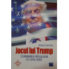 Jocul lui Trump Schimbarea regulilor la Casa Alba