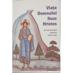 Viata Domnului Iisus Hristos Cea mai frumoasa povestire pentru copii