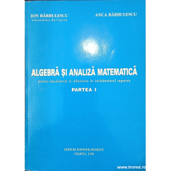 Algebra si analiza matematica pentru bacalaureat si admiterea in invatamantul superior Partea I