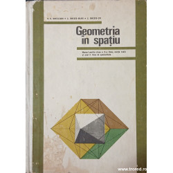 Geometria in spatiu Manual pentru clasa a-X-a liceu, sectia reala si anul II licee de specialitate