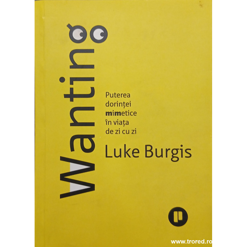Wanting Puterea dorintei mimetice in viata de zi cu zi
