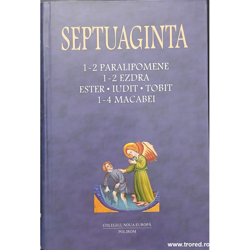 Septuaginta volumul 3 1-2 Paralipomene 1-2 Ezdra Ester Iudit Tobit 1-4 Macabei