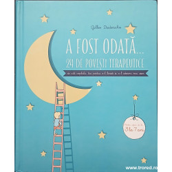 A fost odata... 24 de povesti terapeutice de citit copilului pentru a-l linisti si a-l adormi mai usor