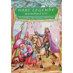Mari legende romanesti Antologie de lecturi istorice