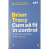 Cum sa fii in control 12 aptitudini esentiale pentru succes