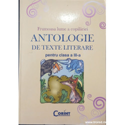 Frumoasa lume a copilariei Antologie de texte literare pentru clasa a III-a