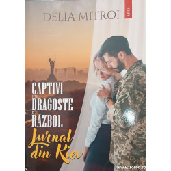 Captivi intre dragoste si razboi Jurnal din Kiev