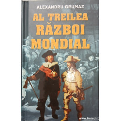 Al treilea Razboi Mondial Alexandru Grumaz