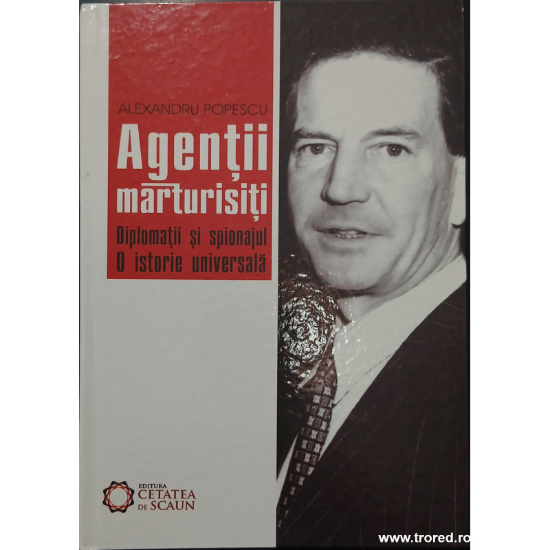Agentii marturisiti Diplomatia si spionajul O istorie universala