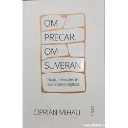 Om precar, om suveran Rostul filosofiei in societatea digitala