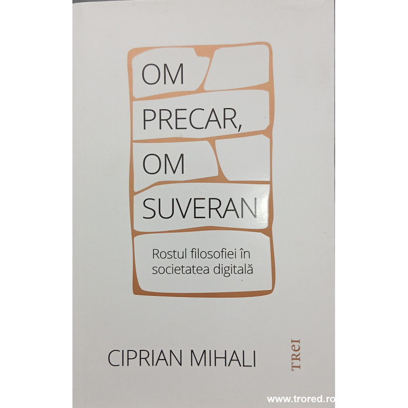Om precar, om suveran Rostul filosofiei in societatea digitala