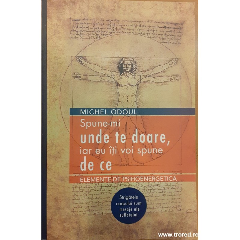 Spune-mi unde te doare, iar eu iti voi spune de ce. Elemente de psihoenergetica Spune-mi unde te doare, iar eu iti voi spune de ce. Elemente de psihoenergetica