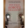 Pot face roboţii dragoste? 12 întrebări despre transumanism