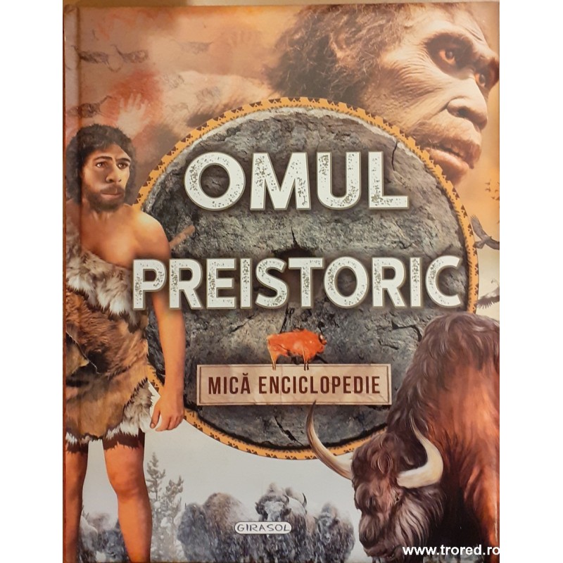 Omul preistoric. Mica enciclopedie