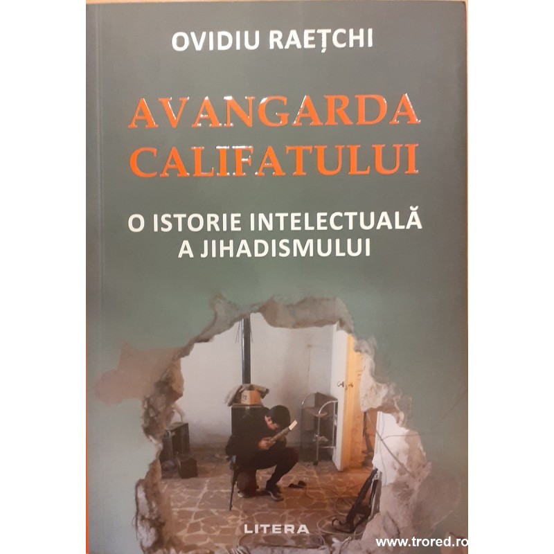 Avangarda Califatului. O istorie intelectuala a jihadismului