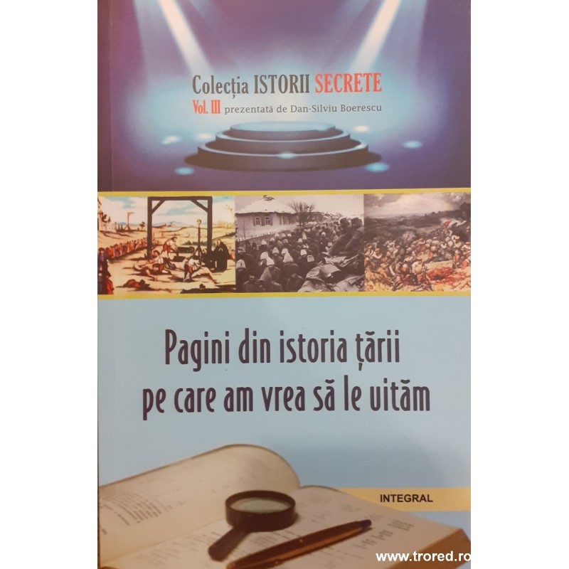 Pagini din istoria tarii pe care am vrea sa le uitam Colectia istorii secrete III